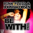 Pink Fluid John Giacobsen - Be With You Extended Mix