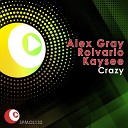 Alex Gray Rolvario Kaysee - Crazy Original Mix