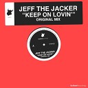 Jeff the Jacker - Keep On Lovin Original Mix