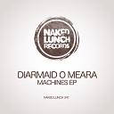 Diarmaid O Meara - Machines Original Mix