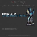 Danny Gotta - Are You Ready For The Bass Original Mix