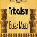 Bukza Musiq - Tribalism Original Mix