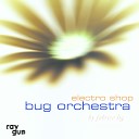 Bug Orchestra - Welcome To My Electro Shop