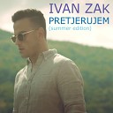 Ivan Zak - Pretjerujem Summer Edition