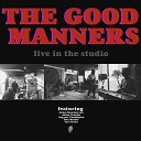 The Good Manners - Walk Or Talk Live