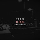 TRFN feat Siadou - U Do