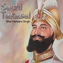 Bhai Harbans Singh - Sachi Takasal