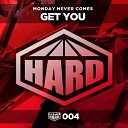 Monday Never Comes - Get You Original Mix