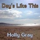 Holly Gray - Days Like This Original Mix