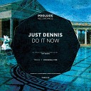 Just Dennis - Do It Now Original Mix