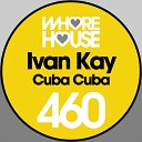 Ivan Kay - Cuba Cuba Original Mix