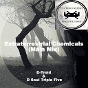 D Troid SA D Soul Triple Five - Extraterrestrial Chemicals Extraterrestrial…