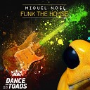 Miguel Noel - Funk The House Radio Edit