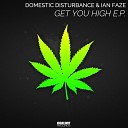 Domestic Disturbance Ian Faze - Get You High Original Mix