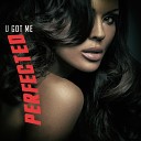 Perfected - U Got Me Club Mix