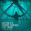 Doctor B Groove Control feat Nikki - Hands Of Time Original Mix