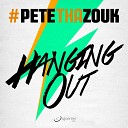 Pete Tha Zouk - Hanging Out Radio Mix