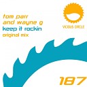 Tom Parr Wayne G - Keep It Rockin Original Mix