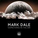 Mark Dale - Something In The Air Original Mix