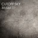 Cutoff Sky - Break It Original Mix