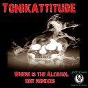 Tonikattitude - Where Is The Alcohol Enzo Kapellmeister Remix