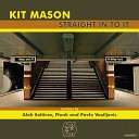 Kit Mason - Straight In To It Alek Soltirov Remix