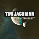Tim Jackman - Ghetto Blast D R N D Y Remix