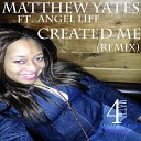 Matthew Yates feat Angel Life - Created Me Remix