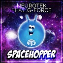 Neurotek feat G Force - Spacehopper Original Mix