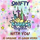 Swifty - With You Original Mix