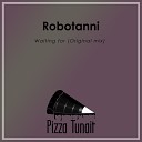 Robotanni - Waiting For Original Mix