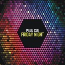 Paul Cue - Friday Night Original Mix
