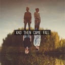 And Then Came Fall - Take Us