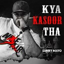 Sunny Mayo - Kya Kasoor Tha