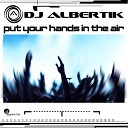 DJ Albertik - Put Your Hands In The Air Original Mix