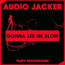 Audio Jacker - Gonna See Me Blow Original Mix