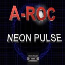 A Roc - Neon Pulse Original Mix