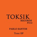 Pablo Santos - Toxic Original Mix