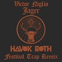 Victor Niglio - Jager Havok Roth Festival Trap Remix