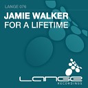 Jamie Walker - For A Lifetime Original Mix