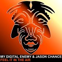 My Digital Enemy Jason Chance - Feel It In The Air Original Mix