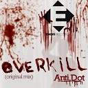 Anti Dot - Overkill Original Mix