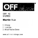 Martin Ikin - What You ve Done Original Mix