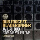 Dub Force feat Bladerunner - Jah Jah Dub Original Mix