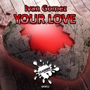 Ivan Gomez - Your Love Original Radio Edit Mix