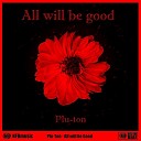 Plu Ton - All Will Be Good Radio Edit