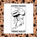 Electric Violence - Viking Mallet Original Mix