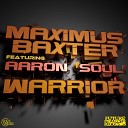 Maximus Baxter feat Aaron Soul - Warrior Original Mix