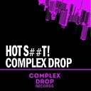 Hot Shit - Complex Drop Original Mix