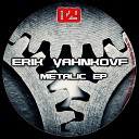 Erik Yahnkovf - Metalic Original Mix